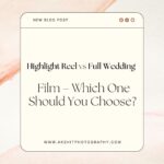 Highlight Reel vs Full Wedding Film – Which One Should You Choose?